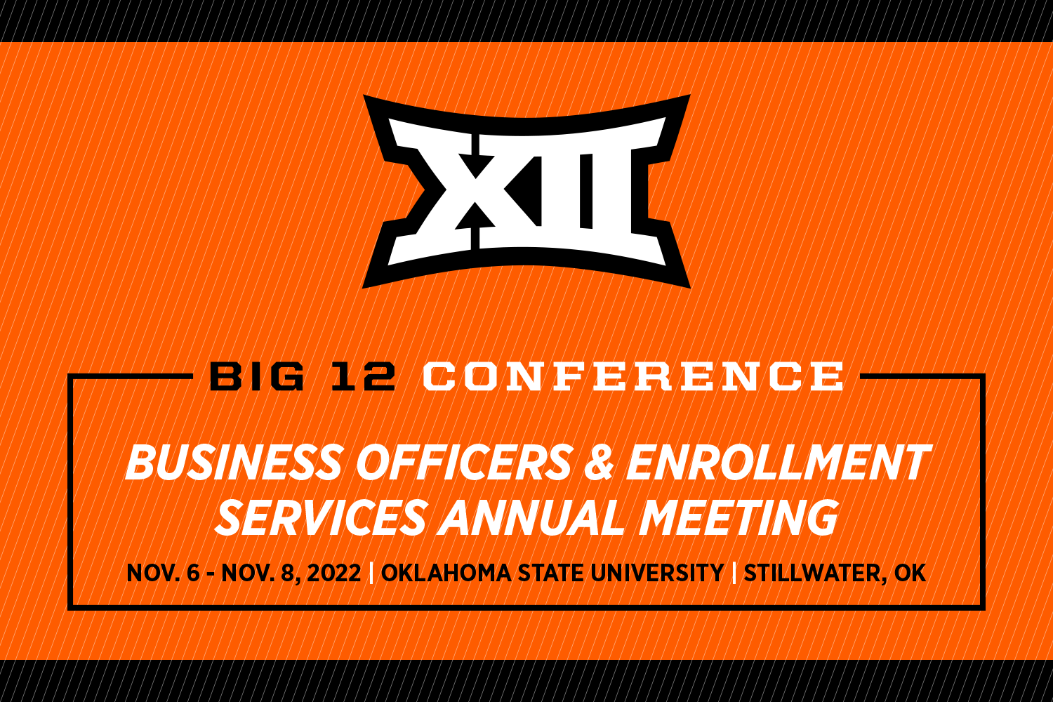big12meeting.png Big 12 Conference Business Officers and Enrollment Services Annual Meeting, November 6 - 8, 2022, Oklahoma State University, Stillwater, Oklahoma